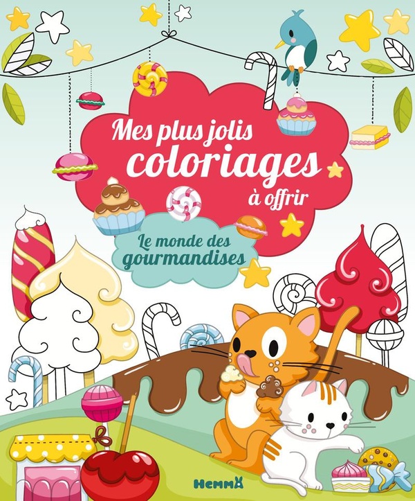 Mes plus jolis coloriages à offrir : le monde des gourmandises Dès 5 ans